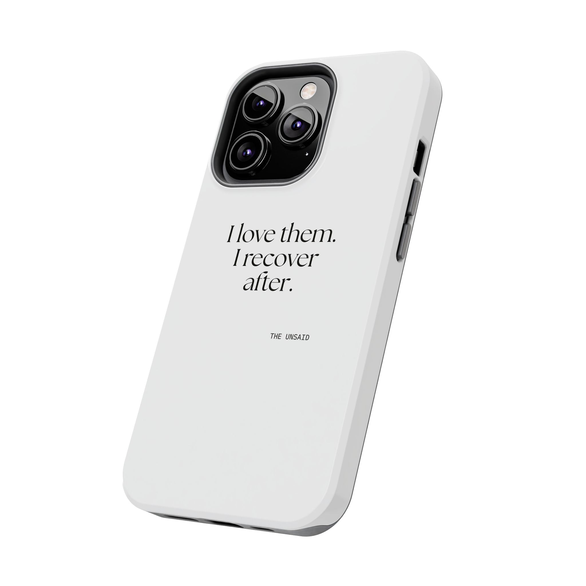 I love them. I recover after - Tough Phone Case - For Someone Who Stays