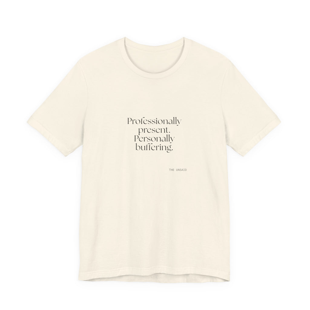 Professionally present. Personally buffering - Shirt - For Tired Days