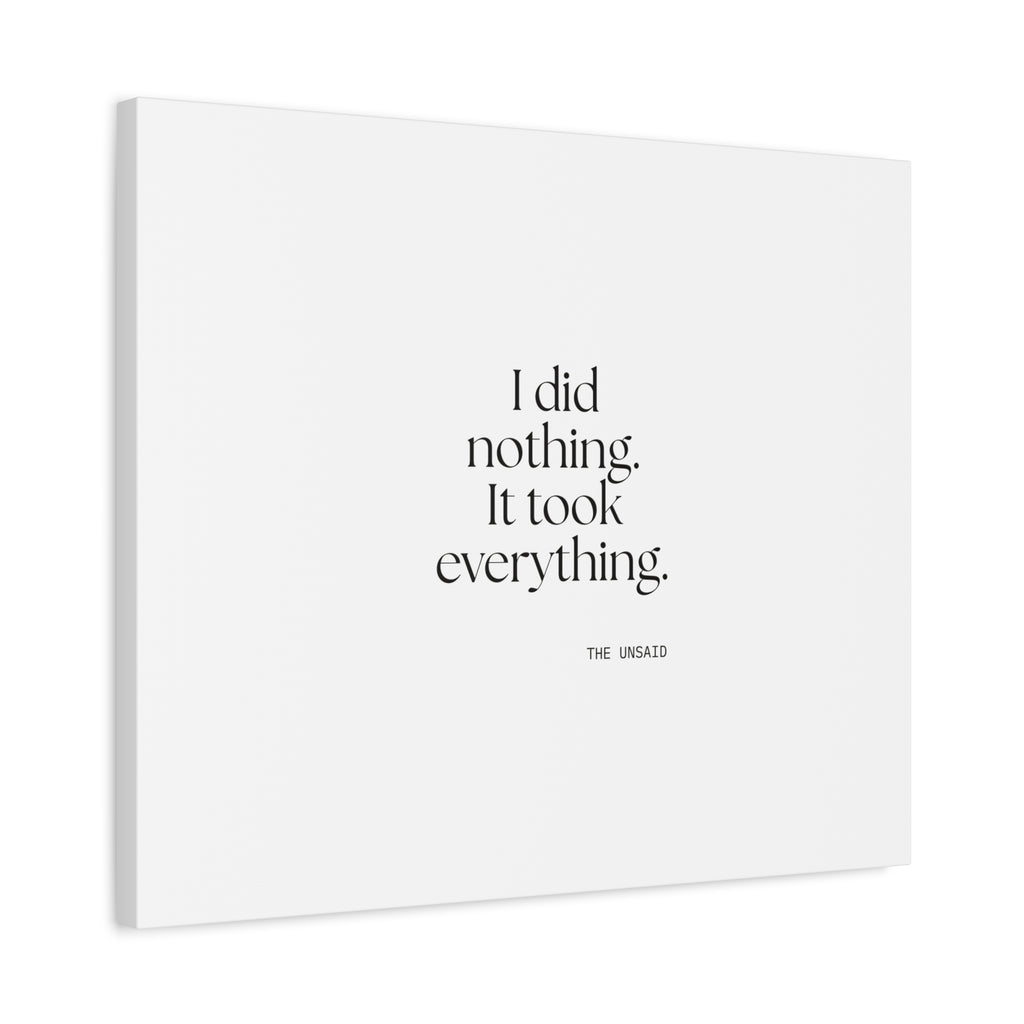 I did nothing. It took everything - Canvas Print - For Tired Days