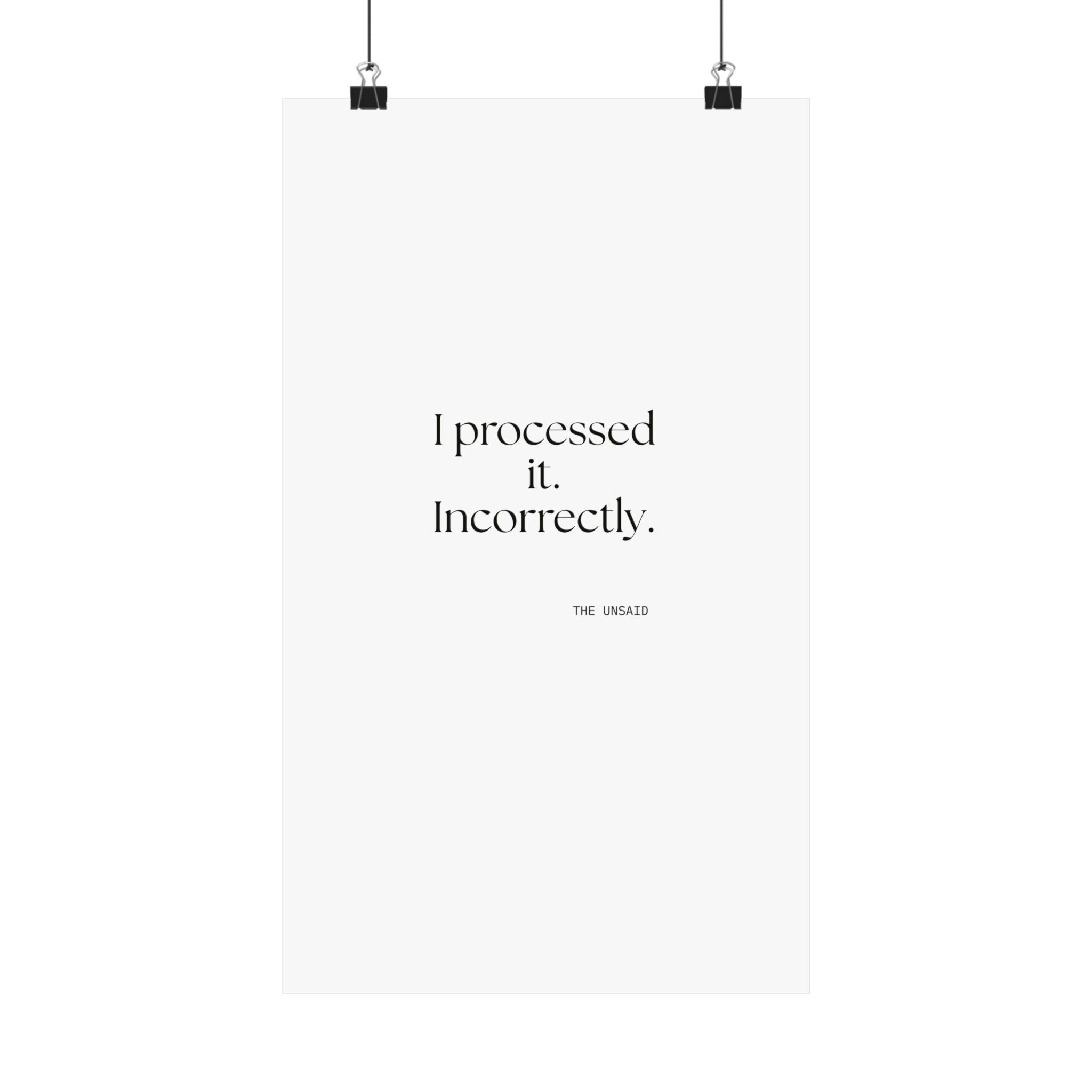 I processed it. Incorrectly - Poster - Dry Humor