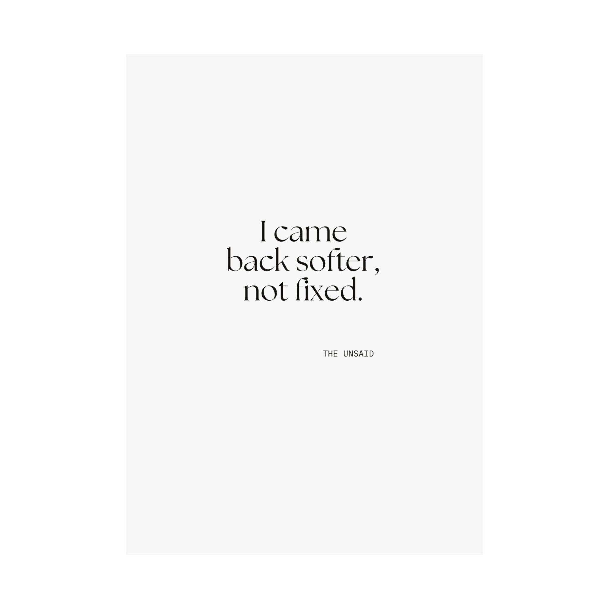 I came back softer, not fixed - Poster - Dry Humor