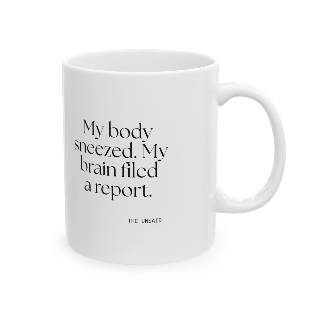 My body sneezed. My brain filed a report - Coffee Mug - For Overthinkers