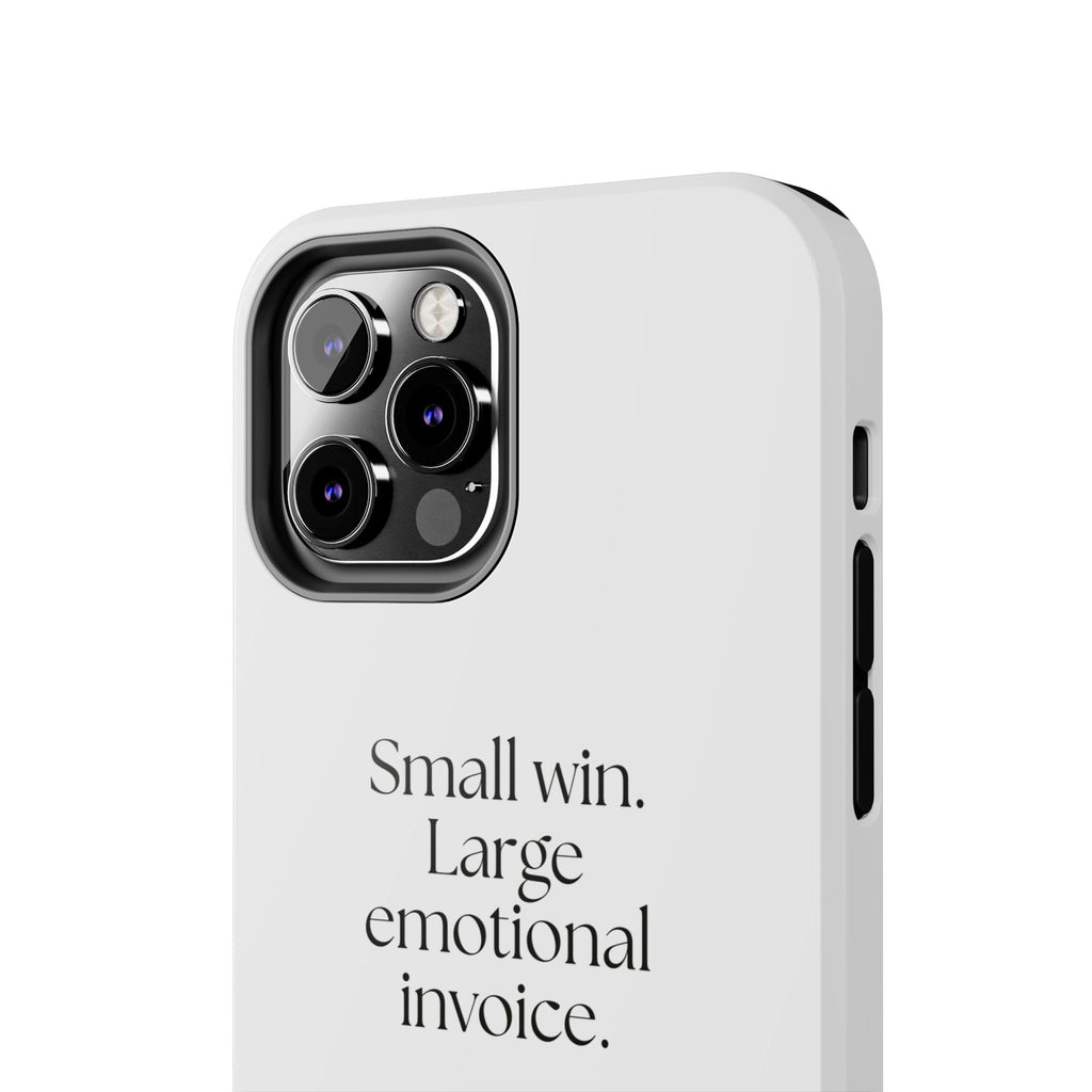 Small win. Large emotional invoice - Tough Phone Case - Dry Humor