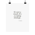 It’s not a snack. It’s a coping strategy - Poster - Dry Humor