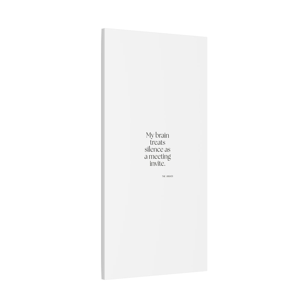My brain treats silence as a meeting invite - Canvas Print - For Overthinkers