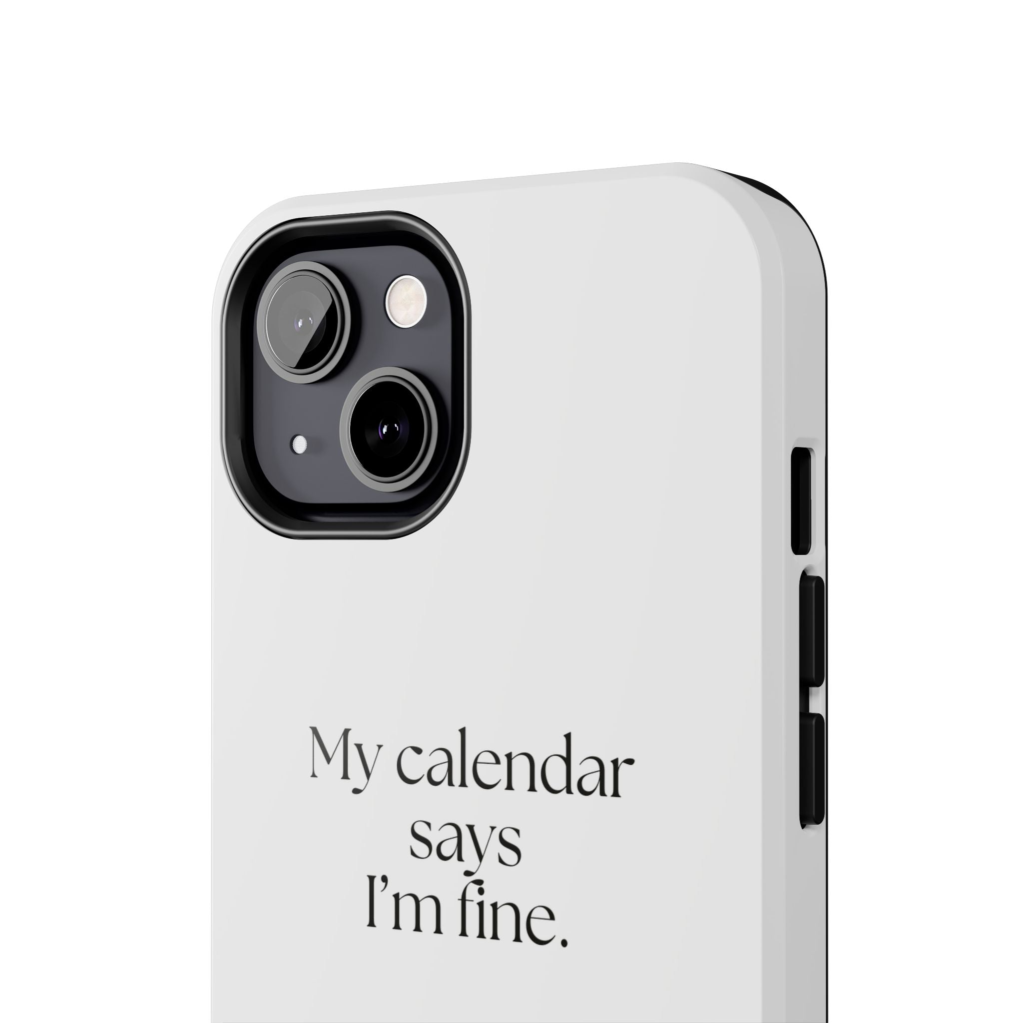 My calendar says I’m fine - Tough Phone Case - For Tired Days