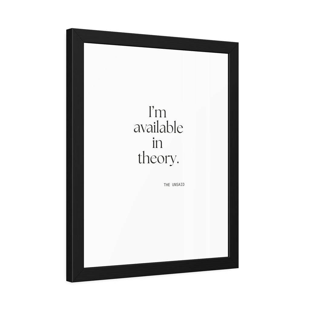 I’m available in theory - Framed Print - For Tired Days