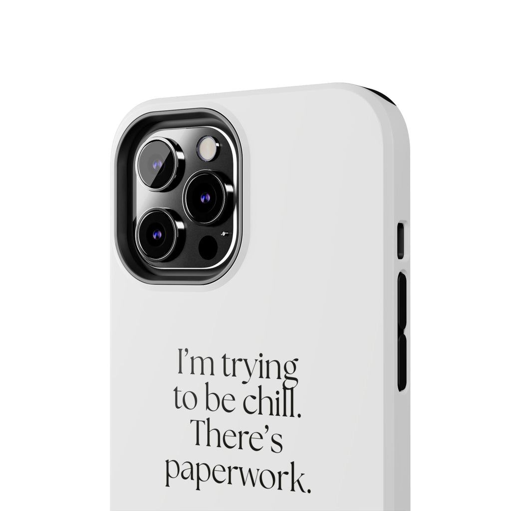 I’m trying to be chill. There’s paperwork - Tough Phone Case - Dry Humor