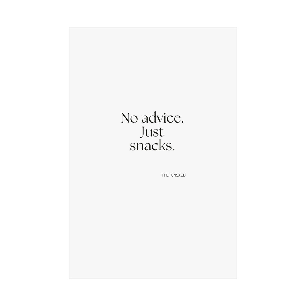 No advice. Just snacks - Poster - For Someone Who Stays