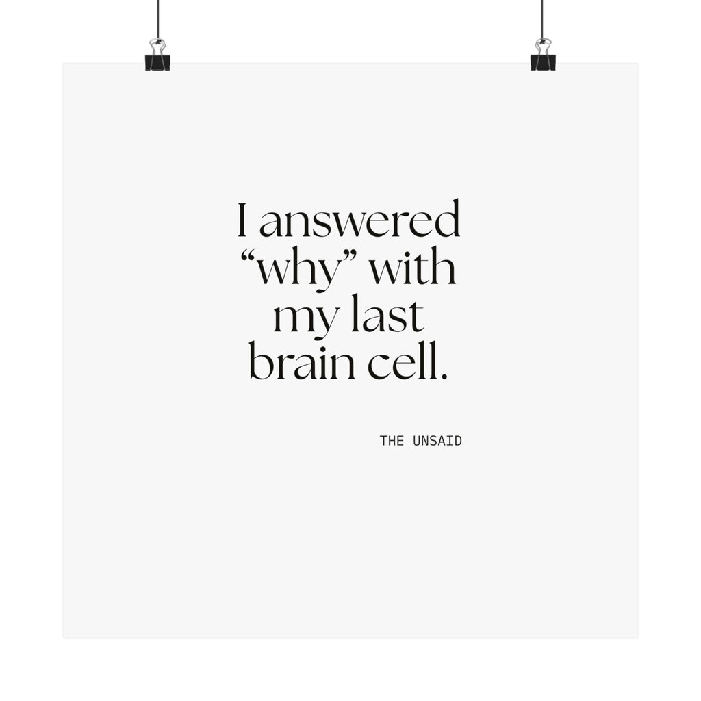 I answered “why” with my last brain cell - Poster - Dry Humor