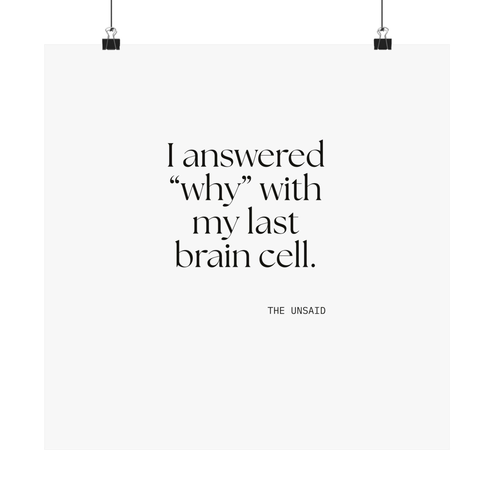 I answered “why” with my last brain cell - Poster - Dry Humor