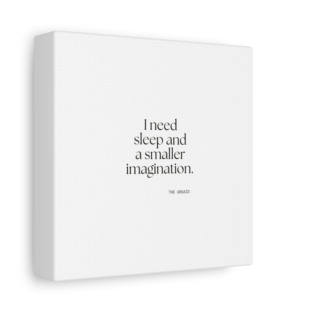 I need sleep and a smaller imagination - Canvas Print - For Overthinkers