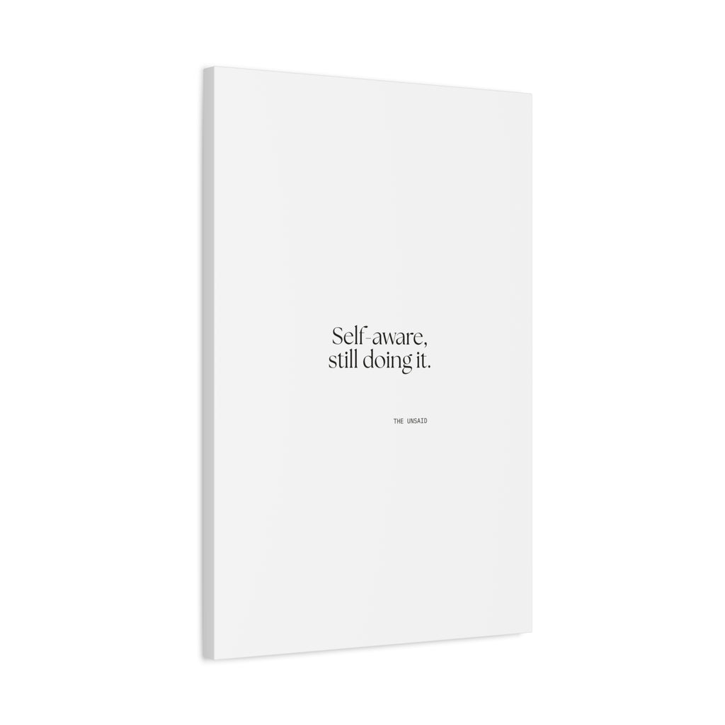 Self-aware, still doing it - Canvas Print - Dry Humor