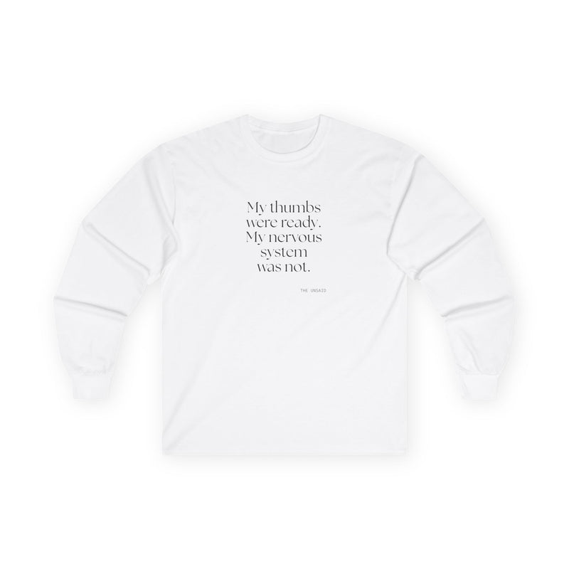 Long Sleeve Shirt — My thumbs were ready. My nervous system was not.