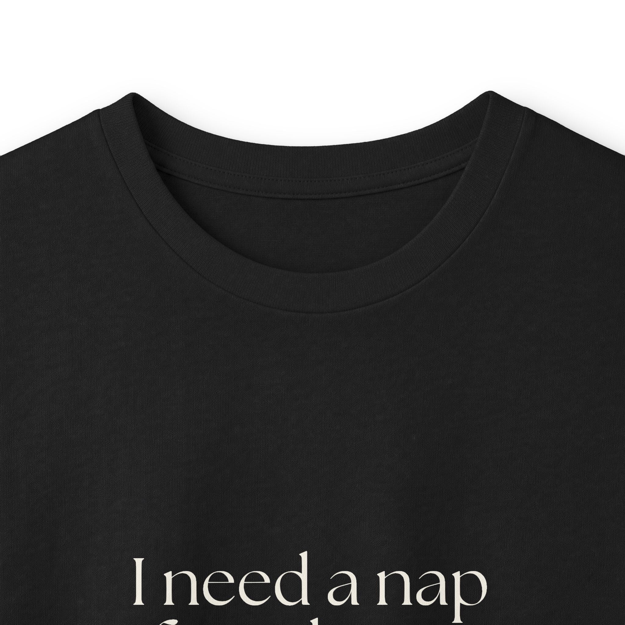 I need a nap from being known - Long Sleeve Shirt - For Someone Who Stays