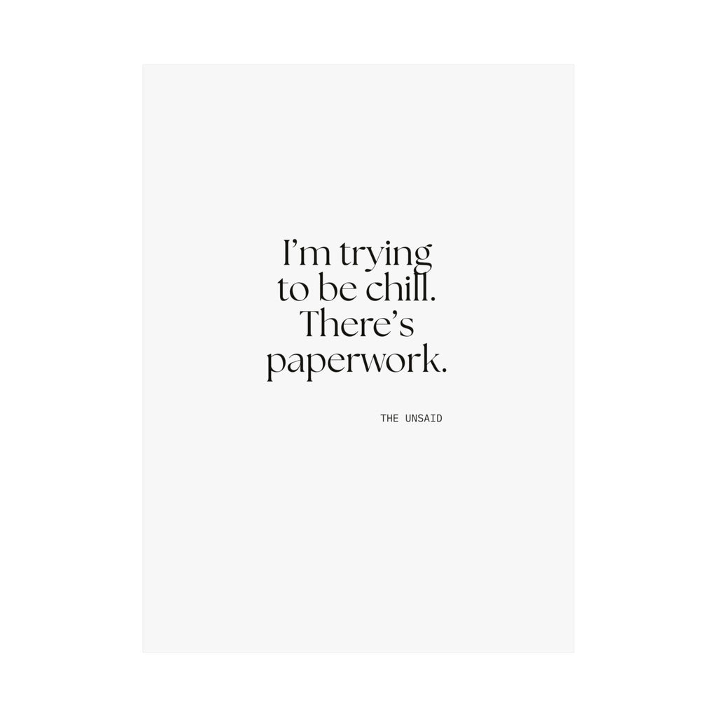 I’m trying to be chill. There’s paperwork - Poster - Dry Humor
