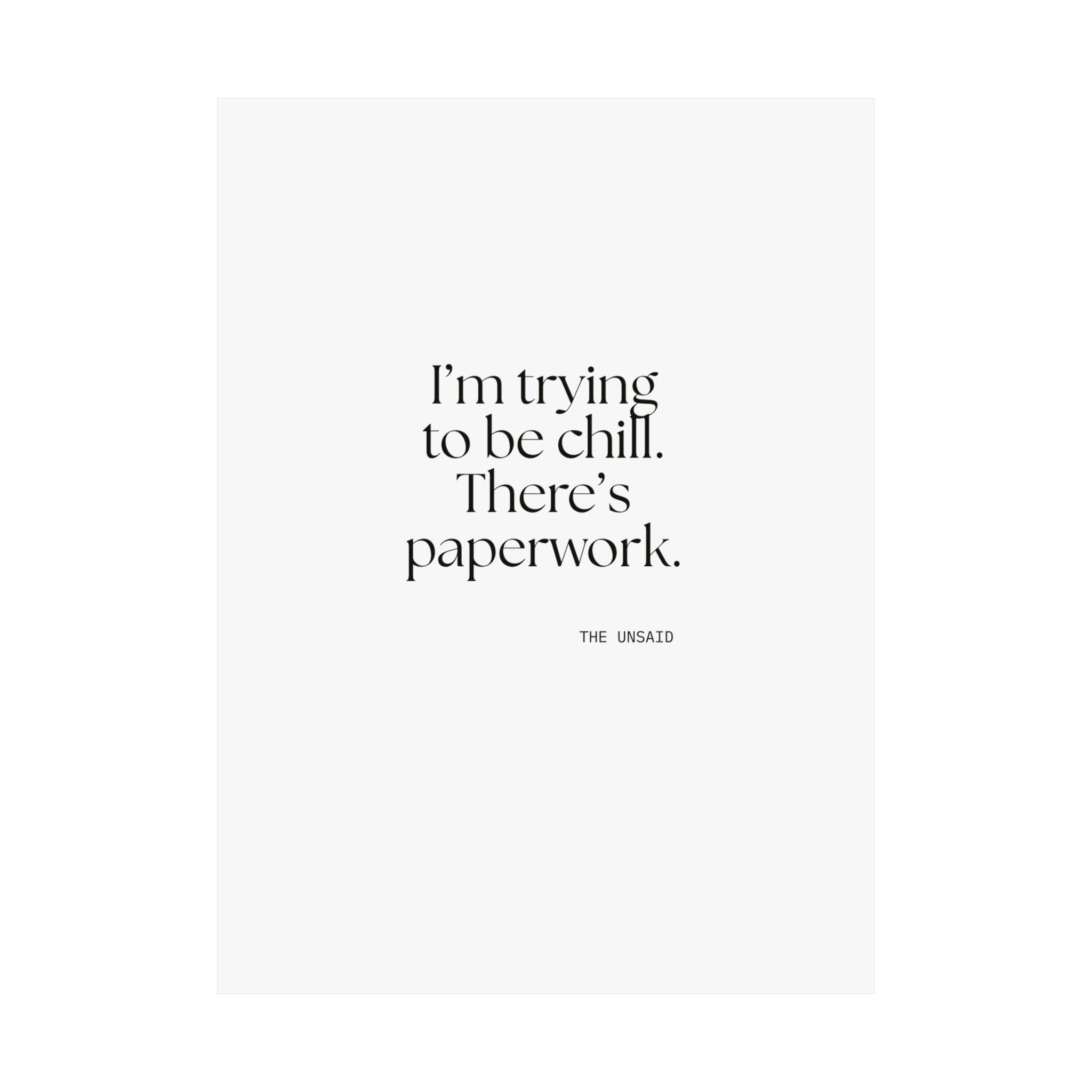 I’m trying to be chill. There’s paperwork - Poster - Dry Humor