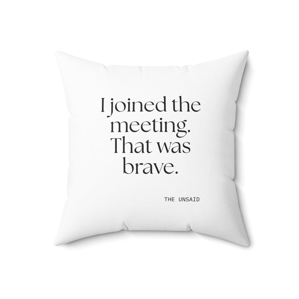 I joined the meeting. That was brave - Throw Pillow - For Tired Days
