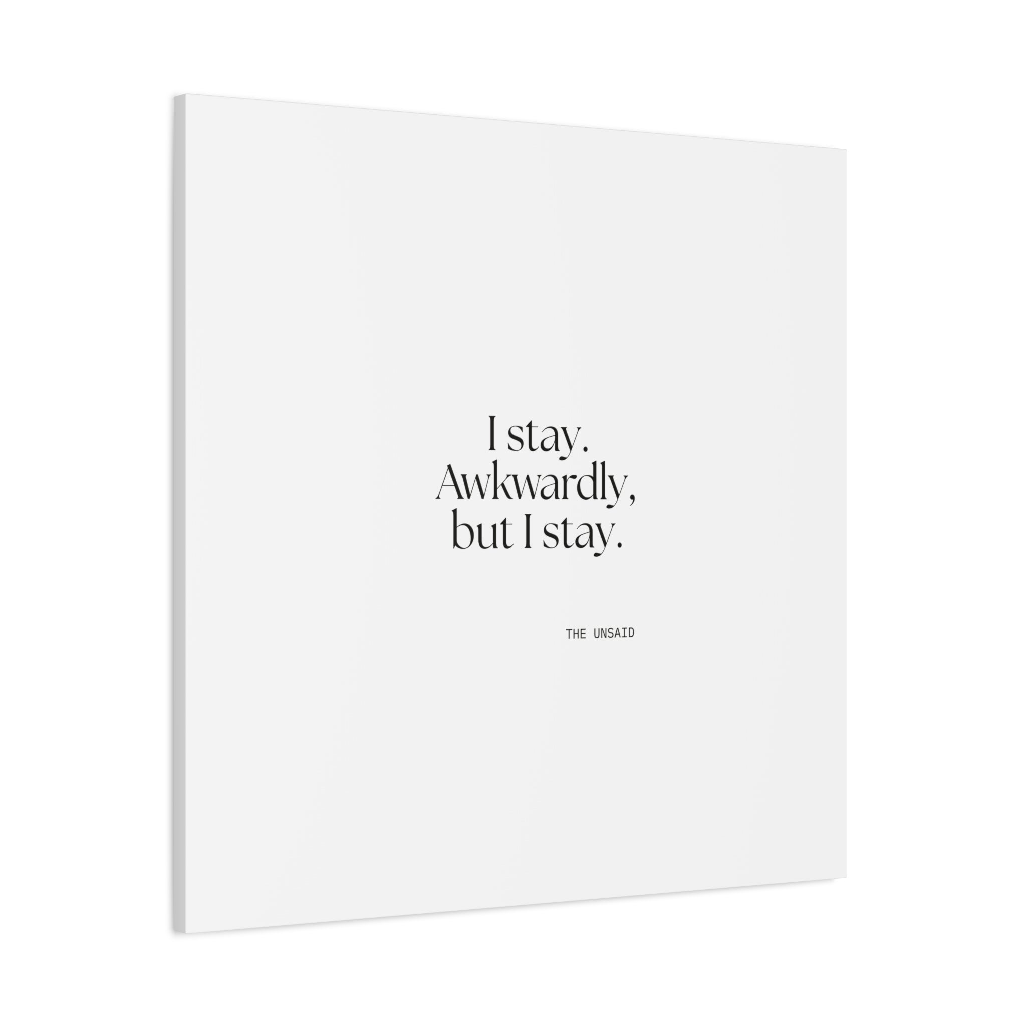I stay. Awkwardly, but I stay - Canvas Print - For Introverts