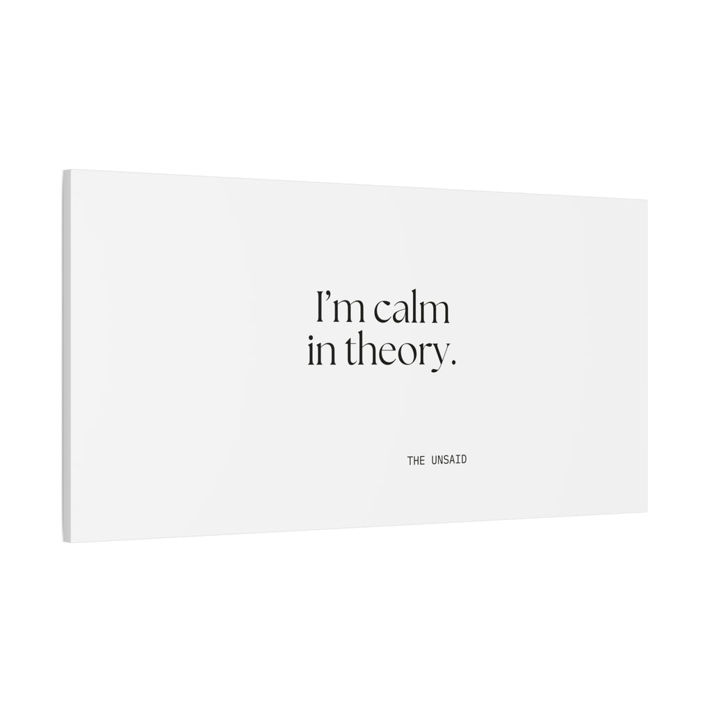 I’m calm in theory - Canvas Print - For Quiet Minds
