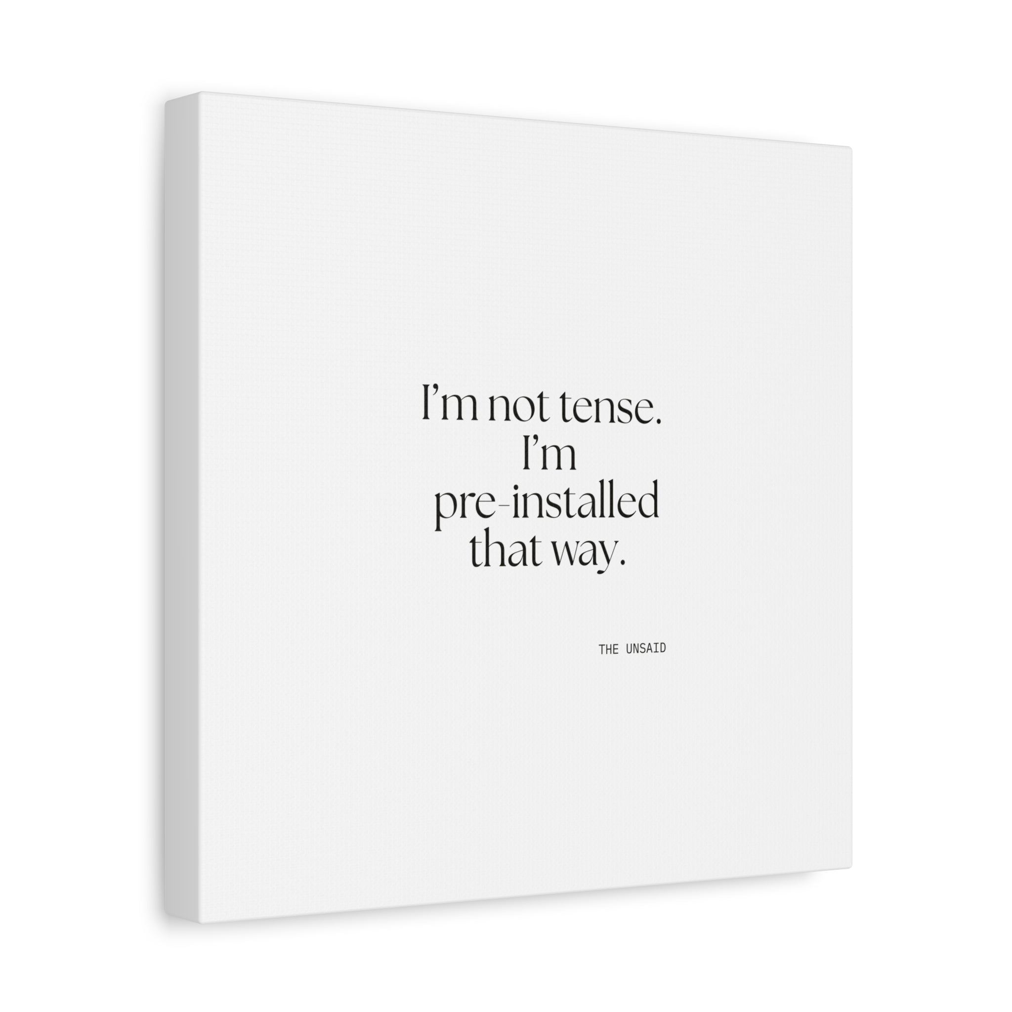 I’m not tense. I’m pre-installed that way - Canvas Print - For Quiet Minds