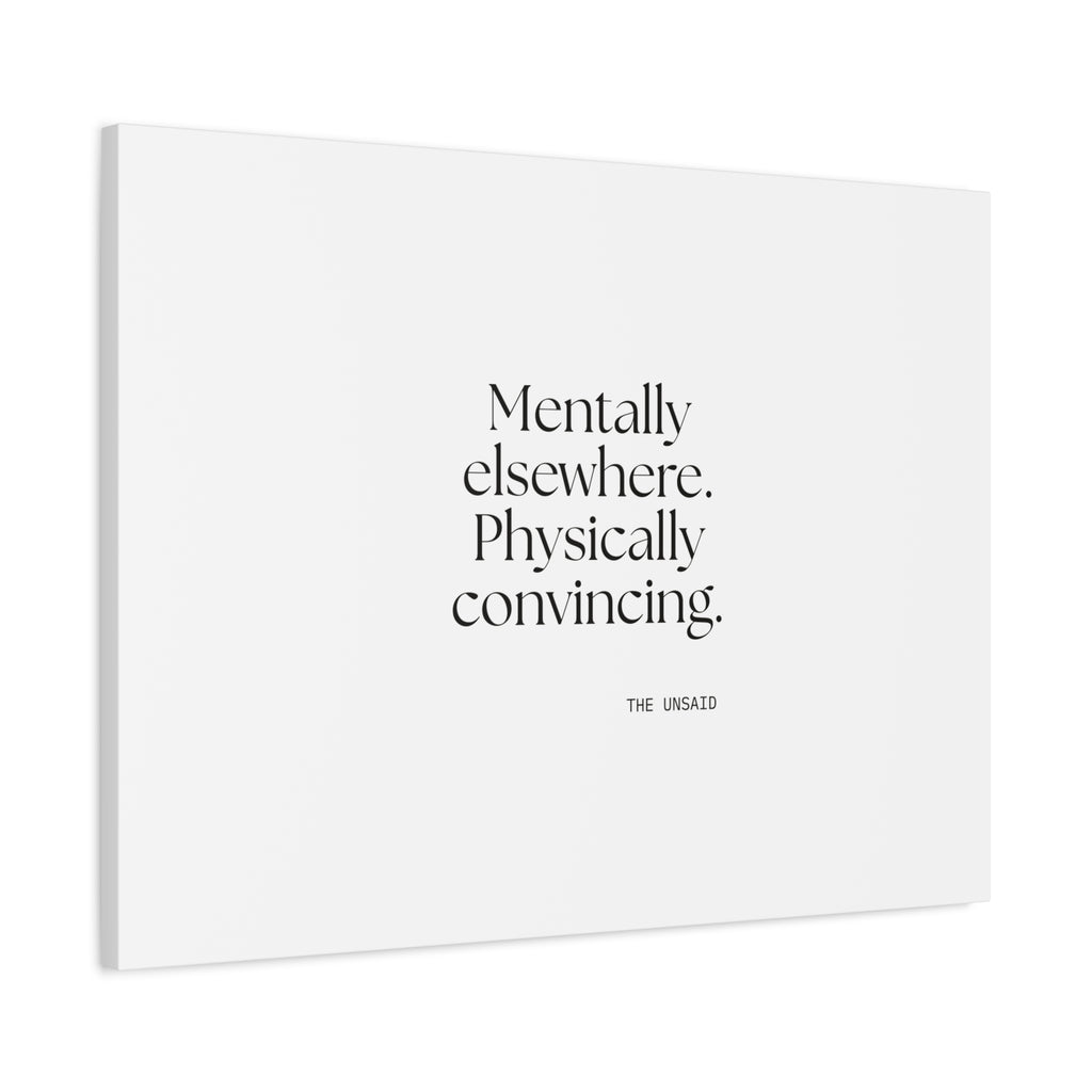 Mentally elsewhere. Physically convincing - Canvas Print - For Introverts