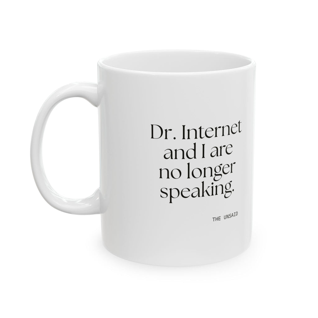 Dr. Internet and I are no longer speaking - Coffee Mug - For Overthinkers