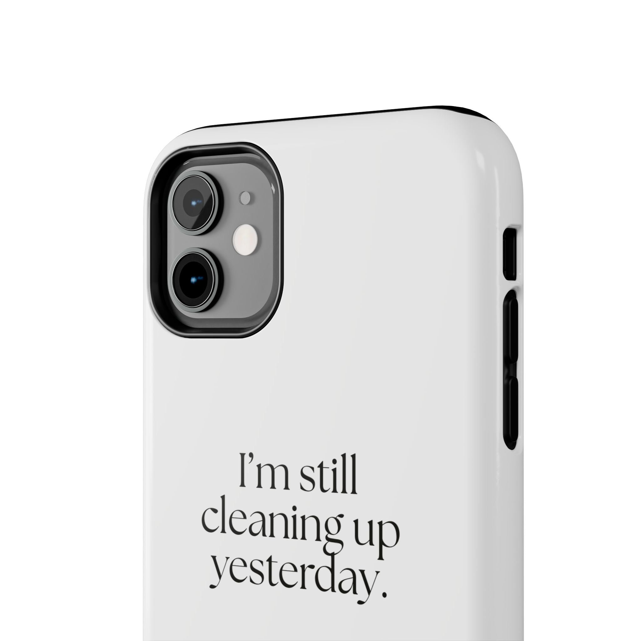 I’m still cleaning up yesterday - Tough Phone Case - Dry Humor