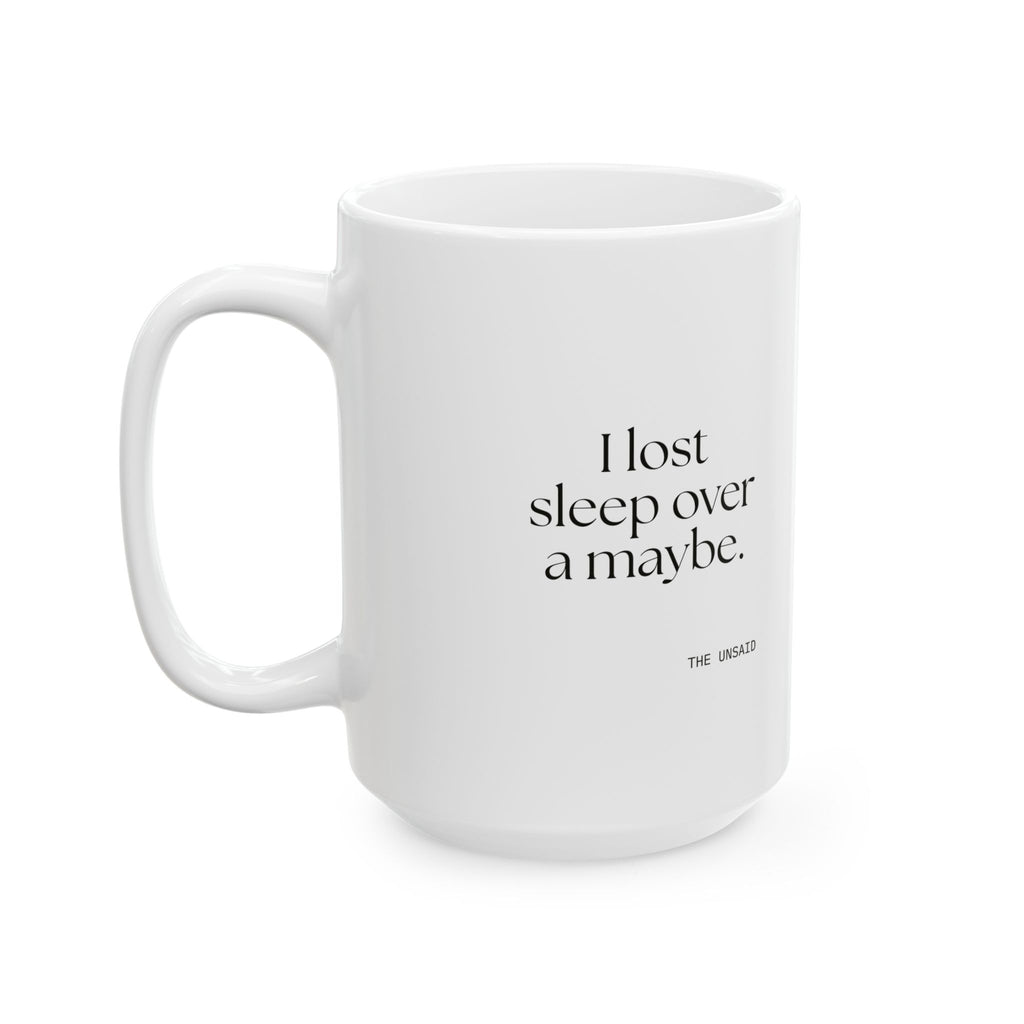 I lost sleep over a maybe - Coffee Mug - For Overthinkers