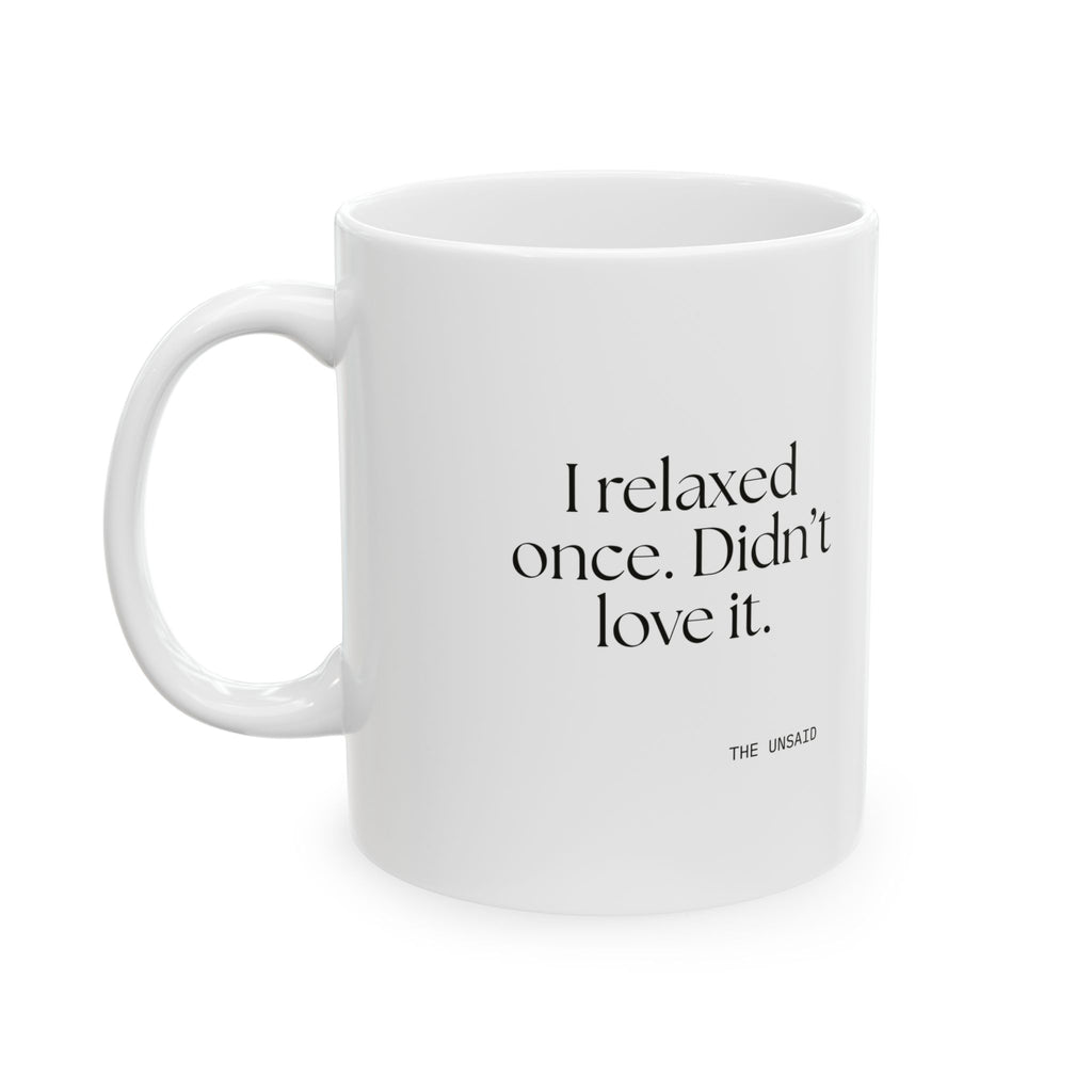 I relaxed once. Didn’t love it - Coffee Mug - Dry Humor