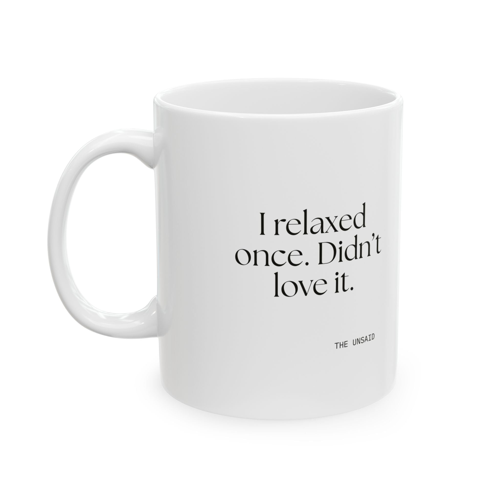 I relaxed once. Didn’t love it - Coffee Mug - Dry Humor