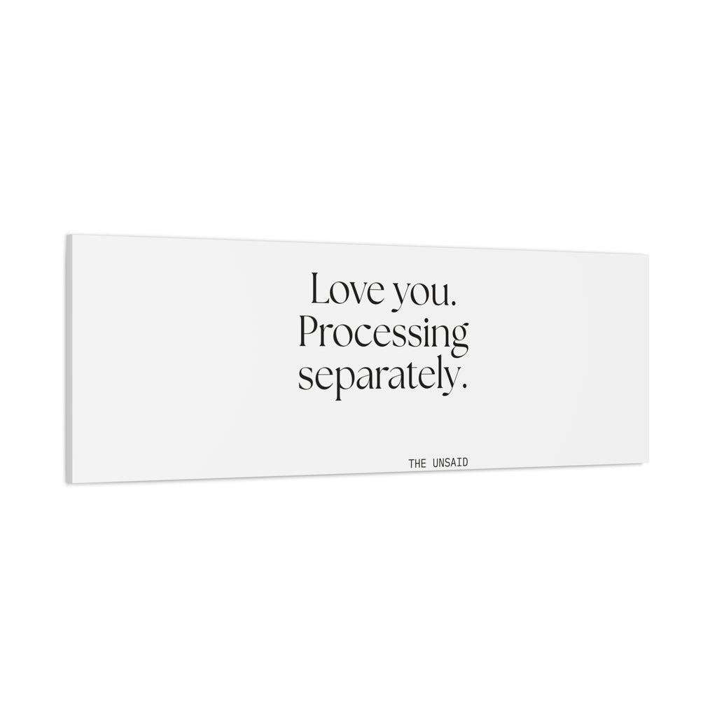 Love you. Processing separately - Canvas Print - For Someone Who Stays