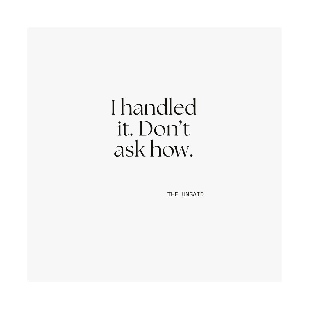 I handled it. Don’t ask how - Poster - For Tired Days