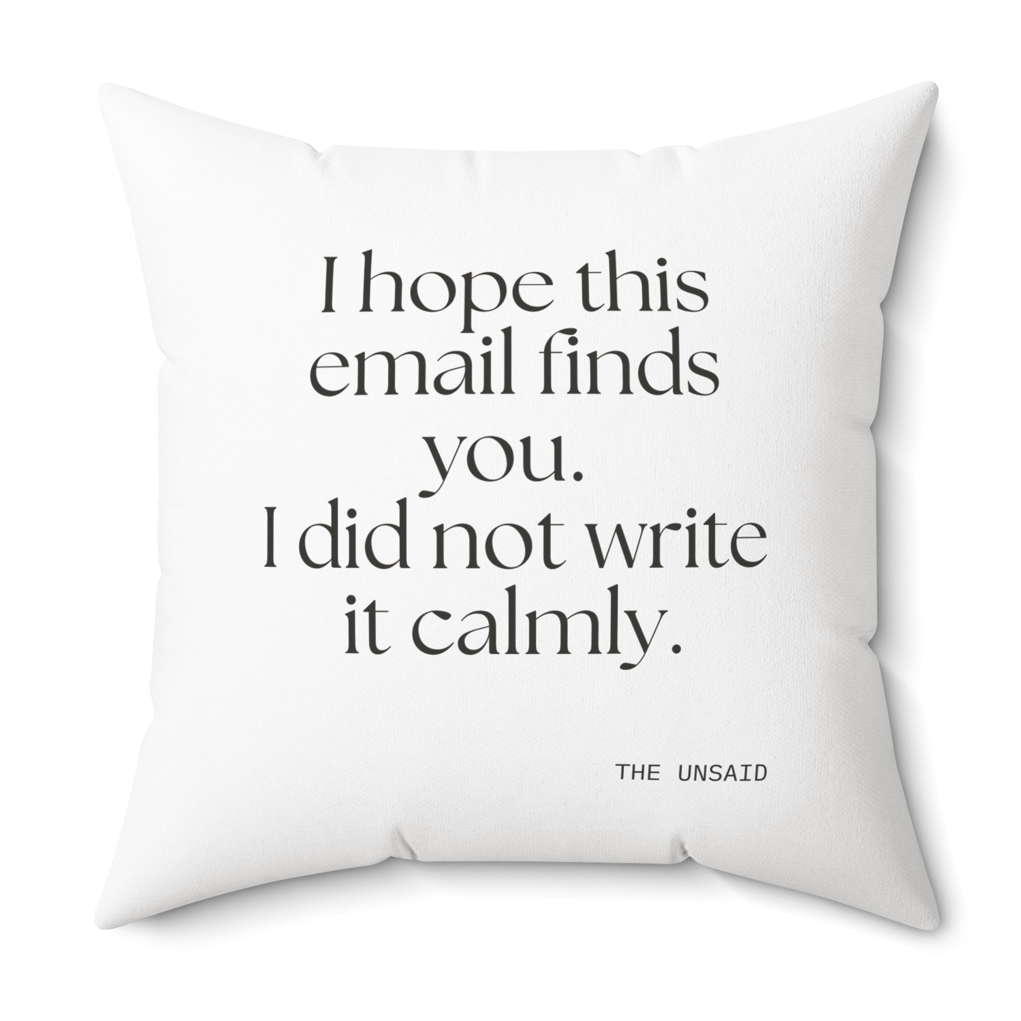 I hope this email finds you. I did not write it calmly - Throw Pillow - Dry Humor