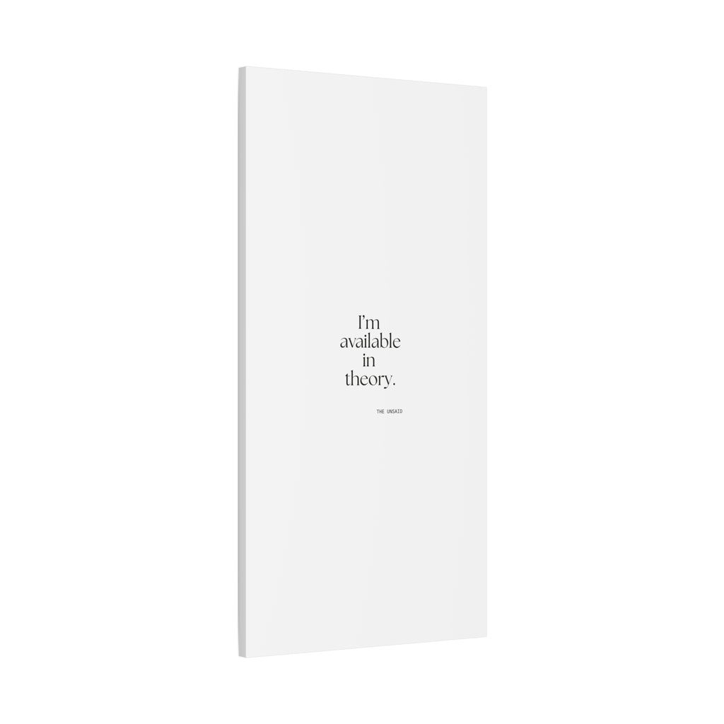 I’m available in theory - Canvas Print - For Tired Days