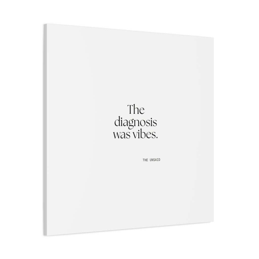 The diagnosis was vibes - Canvas Print - For Overthinkers