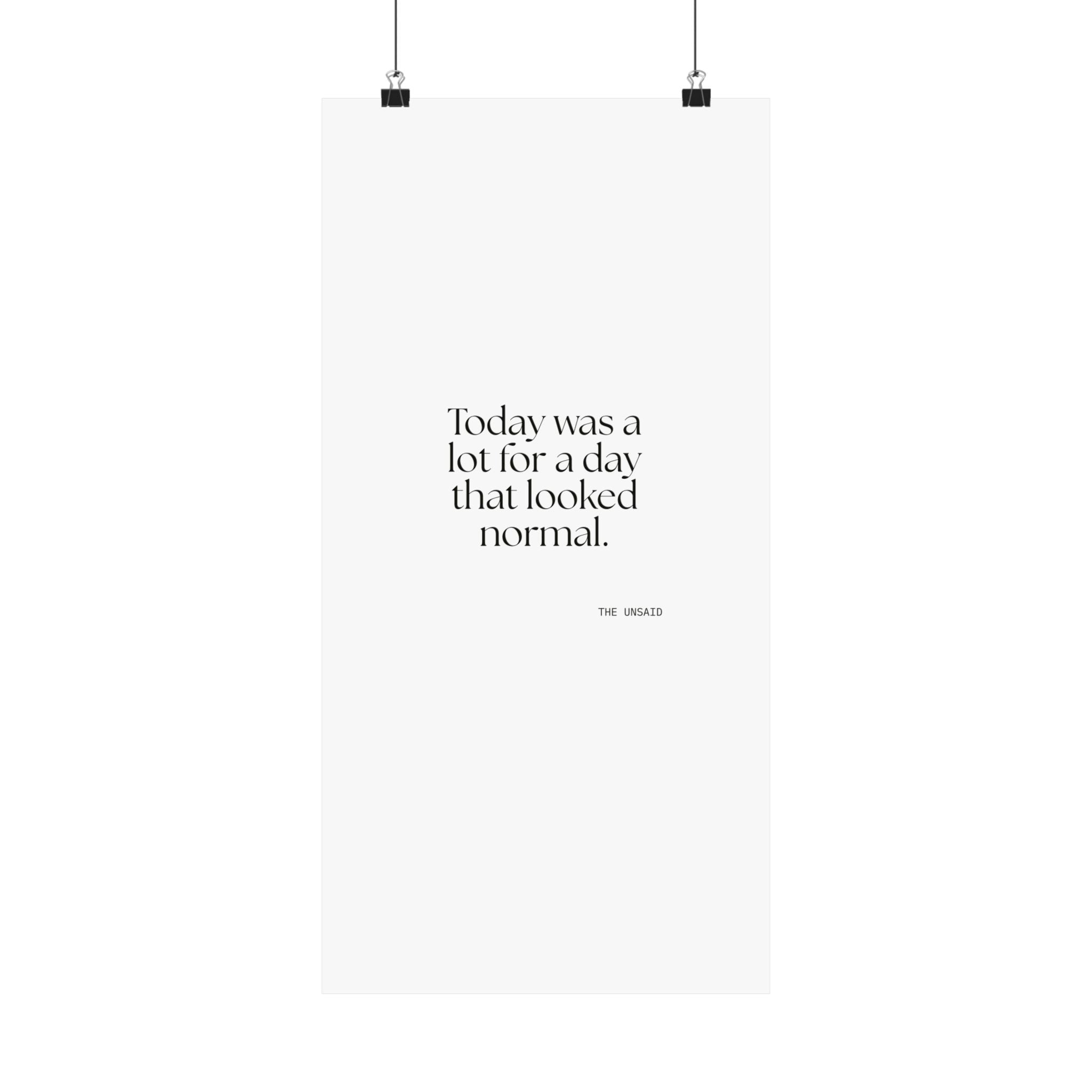 Today was a lot for a day that looked normal - Poster - For Tired Days