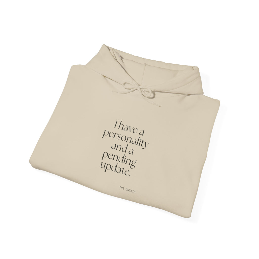 I have a personality and a pending update - Hoodie - Dry Humor