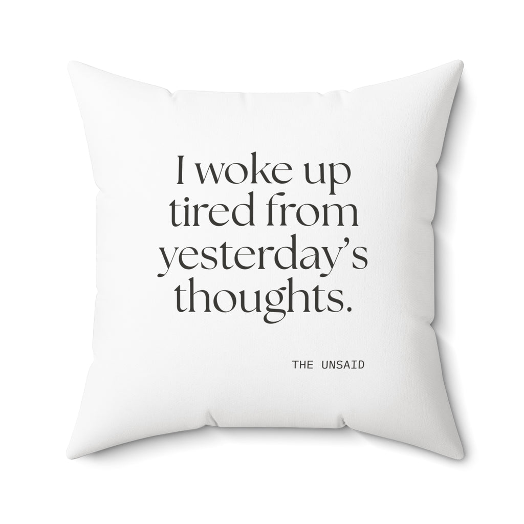 I woke up tired from yesterday’s thoughts - Throw Pillow - For Tired Days