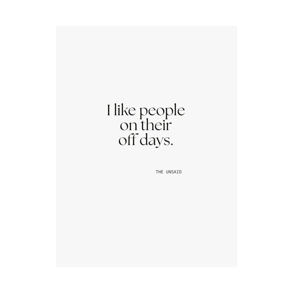 I like people on their off days - Poster - For Someone Who Stays