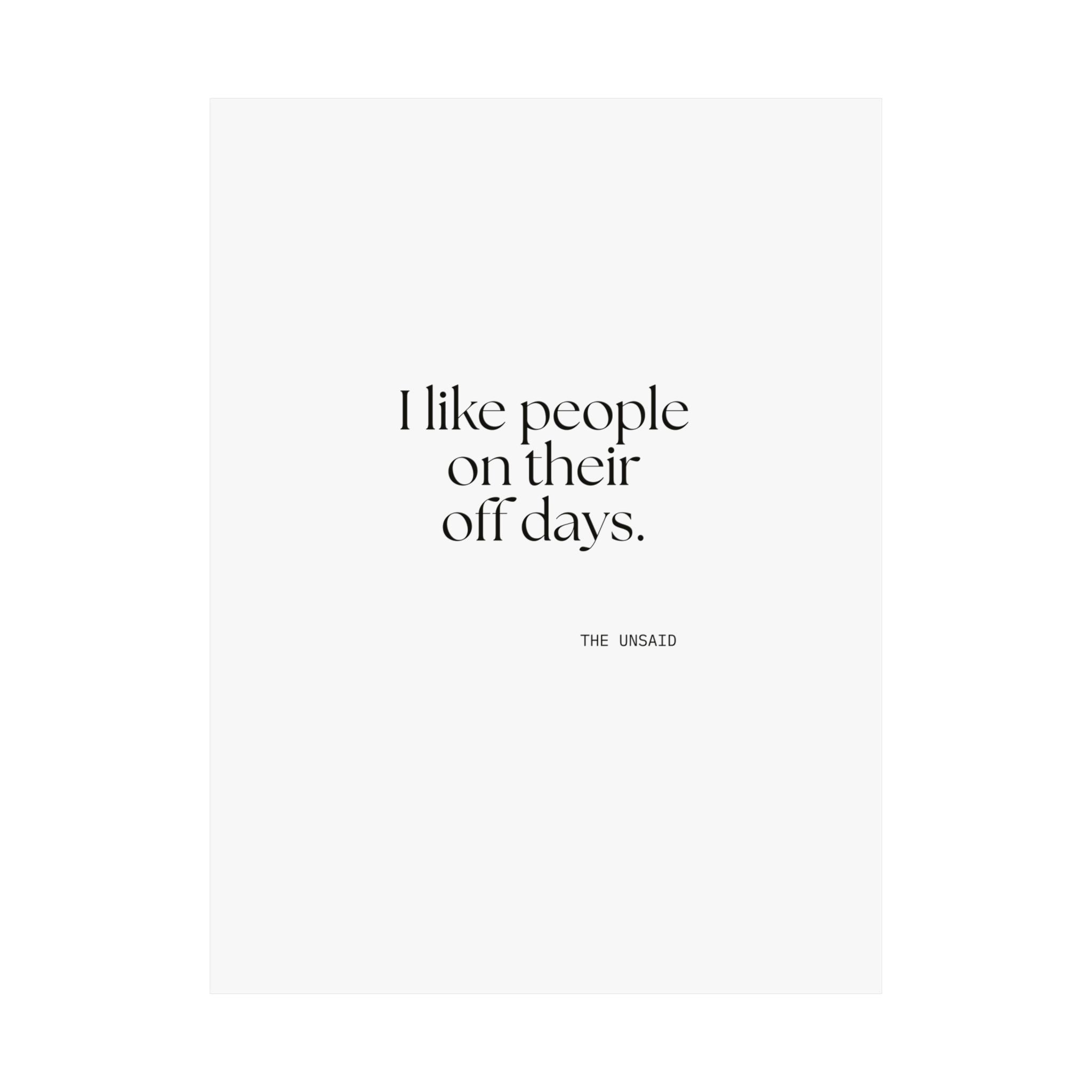 I like people on their off days - Poster - For Someone Who Stays