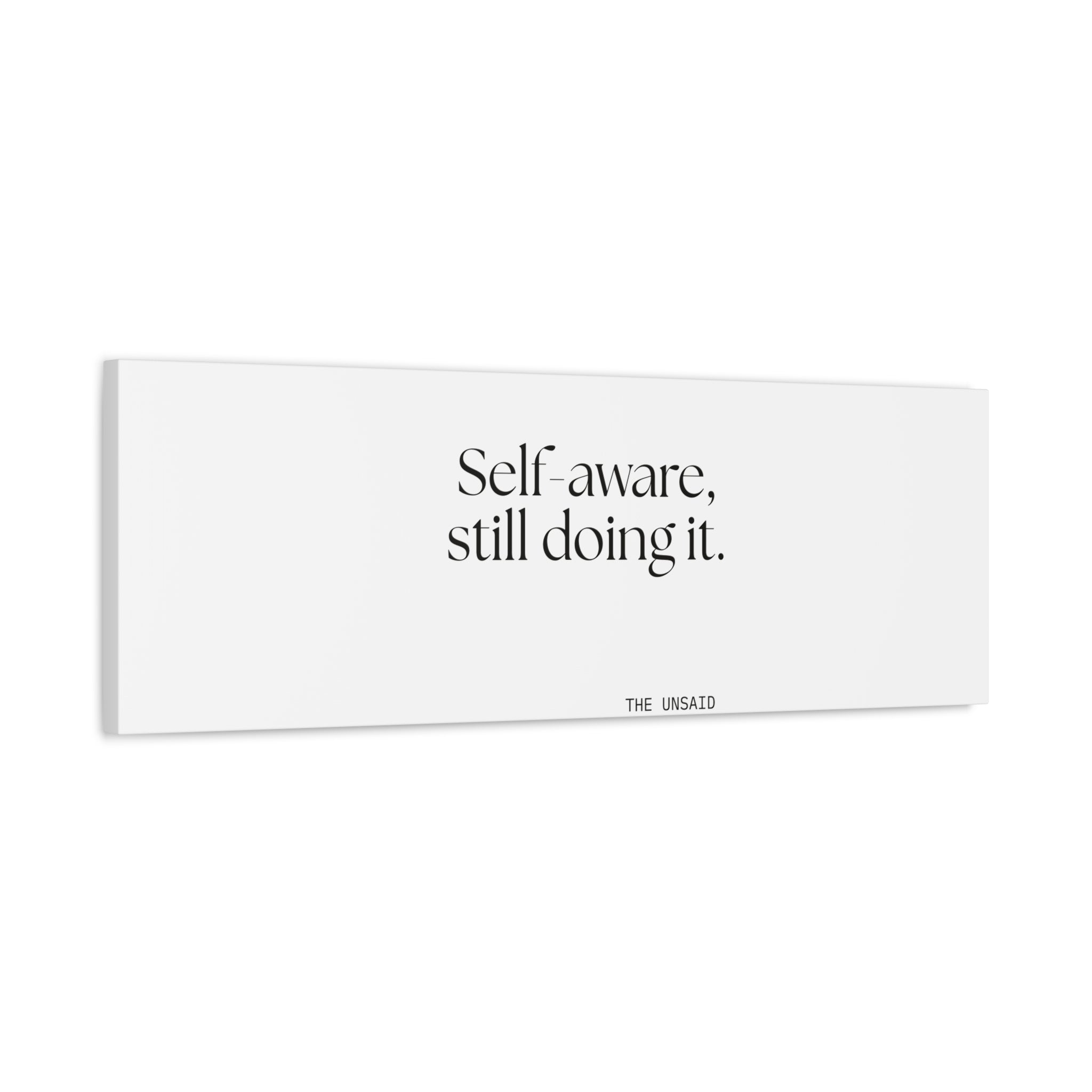 Self-aware, still doing it - Canvas Print - Dry Humor