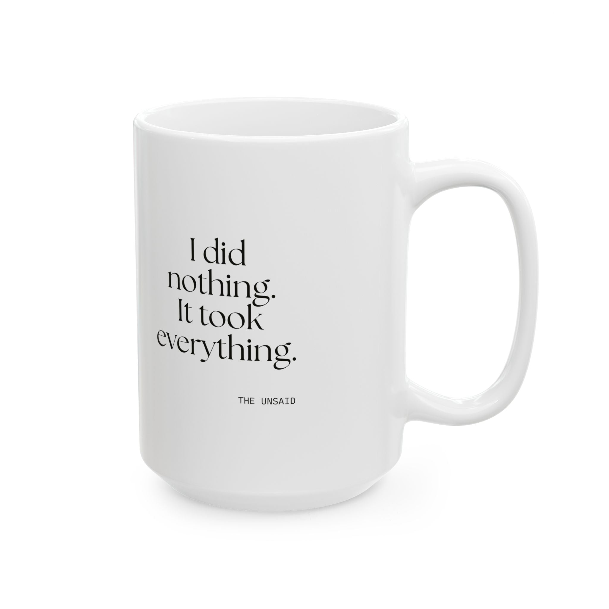 I did nothing. It took everything - Coffee Mug - For Tired Days