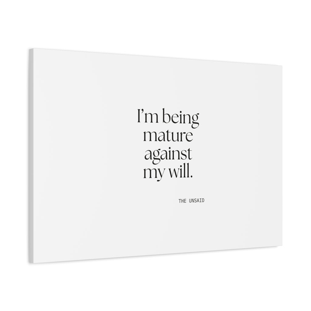I’m being mature against my will - Canvas Print - Dry Humor