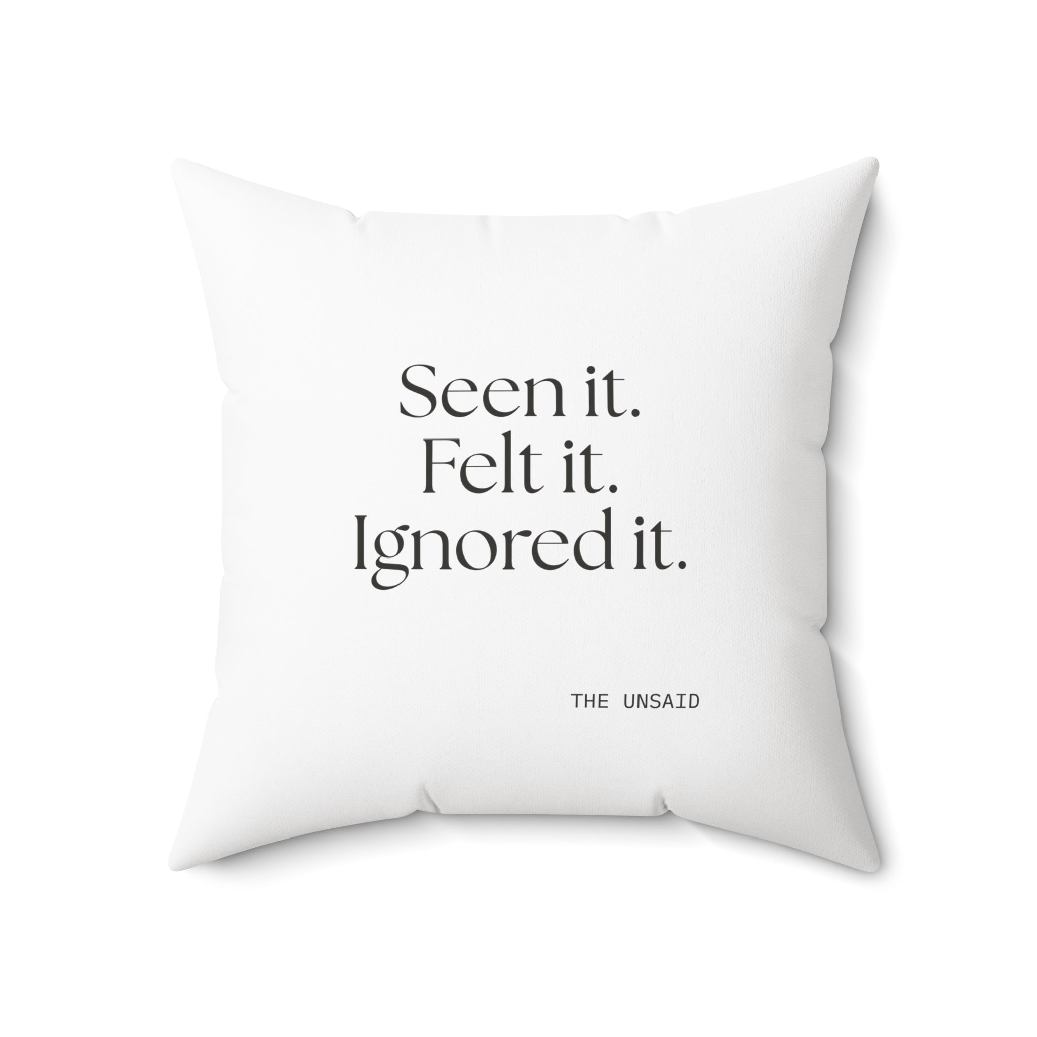Seen it. Felt it. Ignored it - Throw Pillow - For Overthinkers