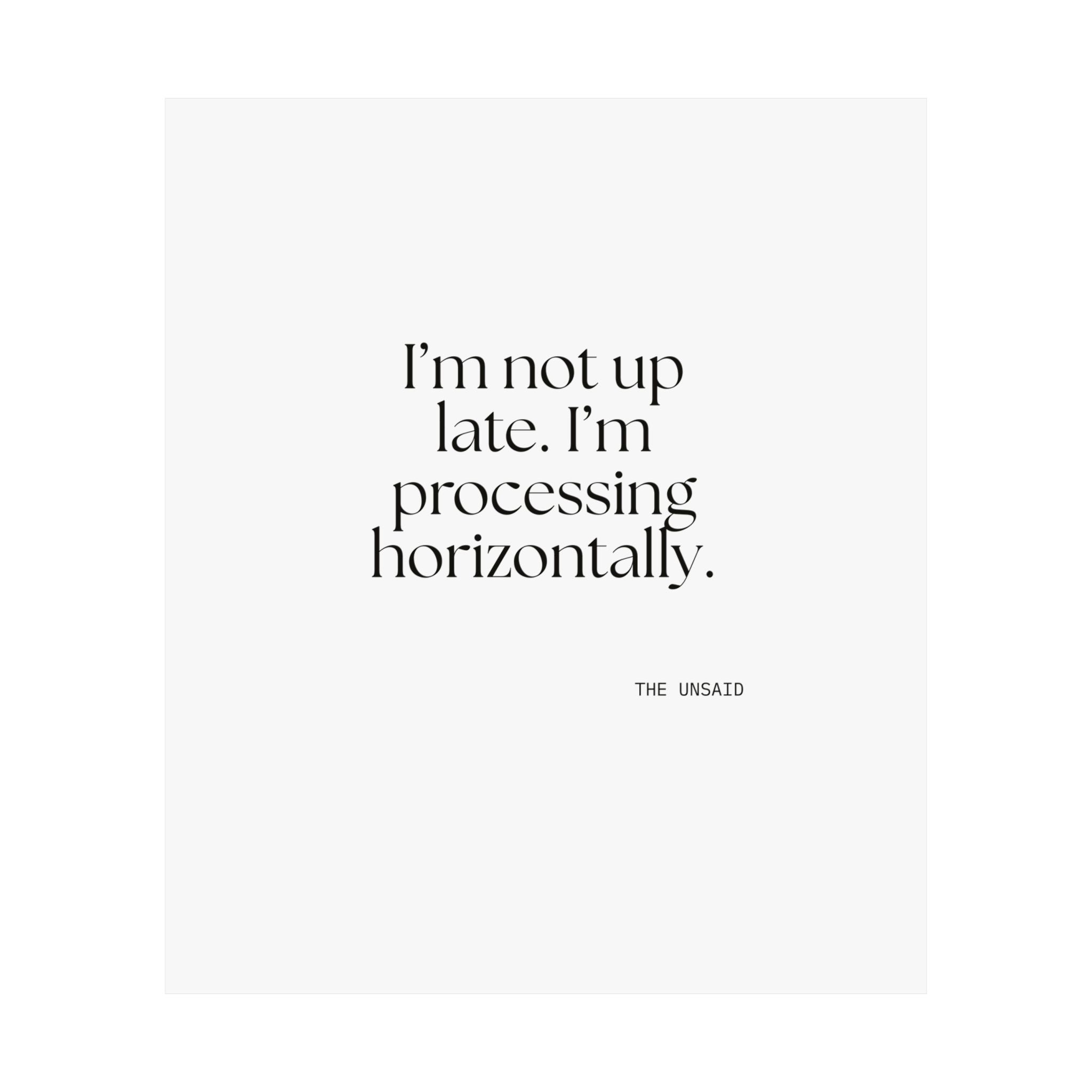 I’m not up late. I’m processing horizontally - Poster - For Overthinkers