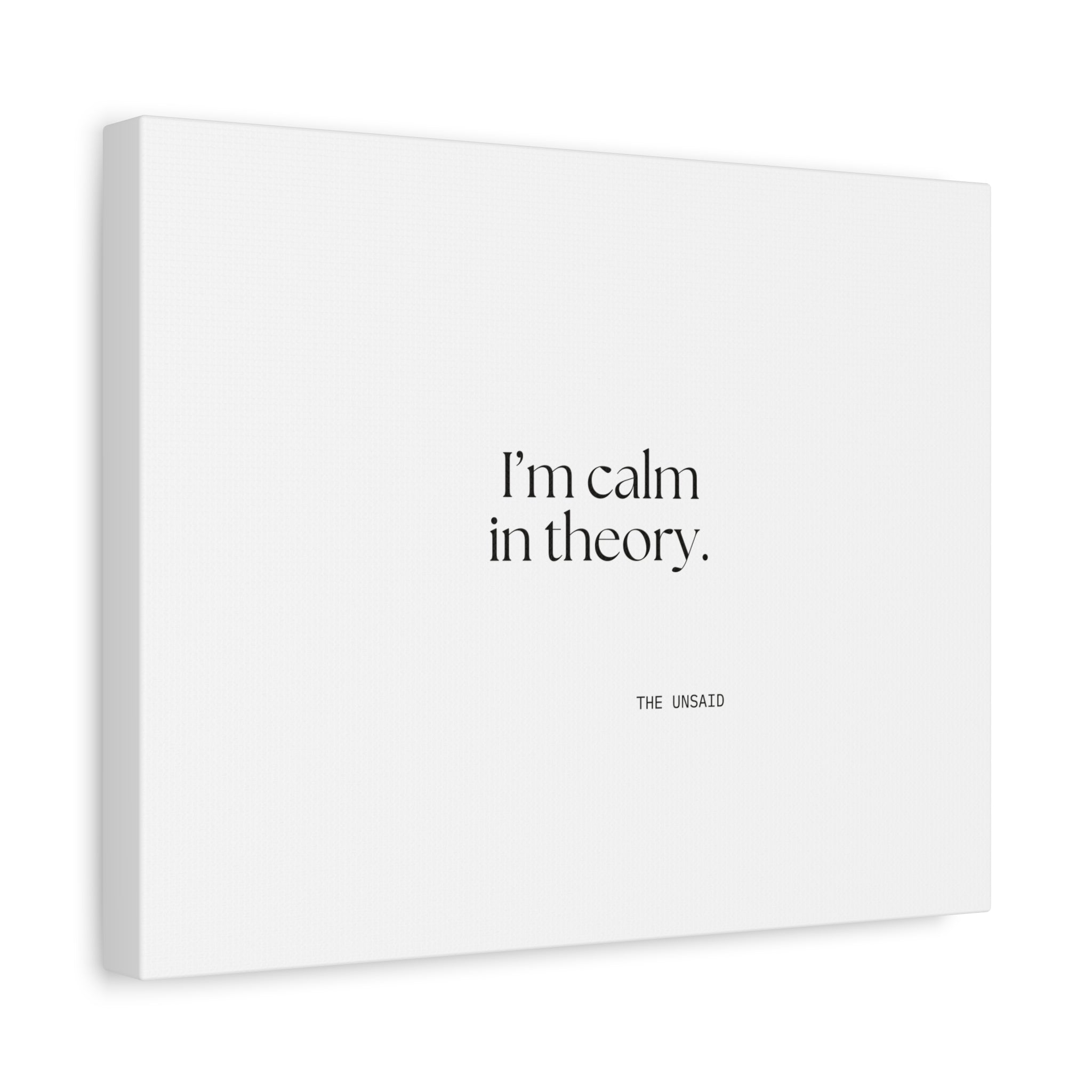I’m calm in theory - Canvas Print - For Quiet Minds