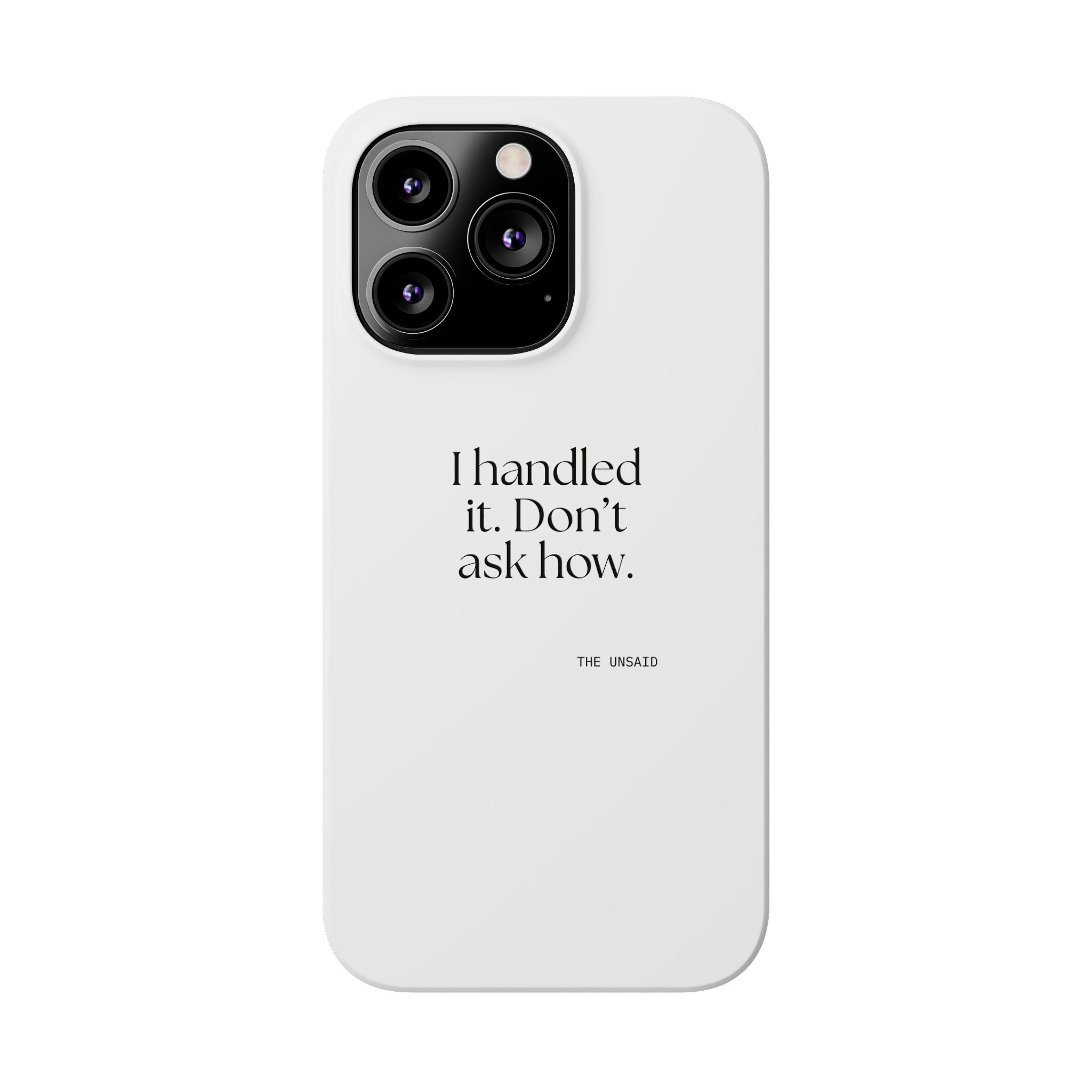 I handled it. Don’t ask how - Phone Case - For Tired Days