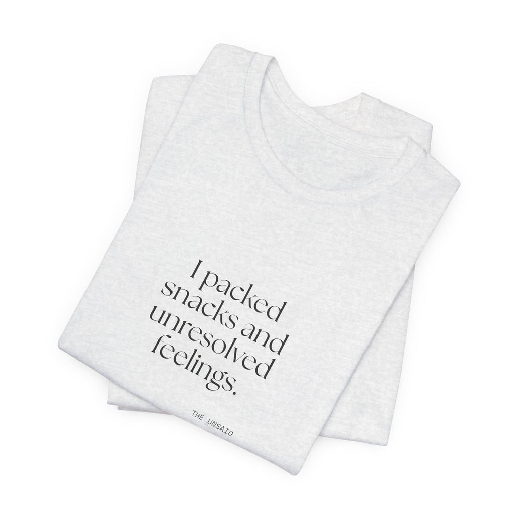 I packed snacks and unresolved feelings - Shirt - Dry Humor