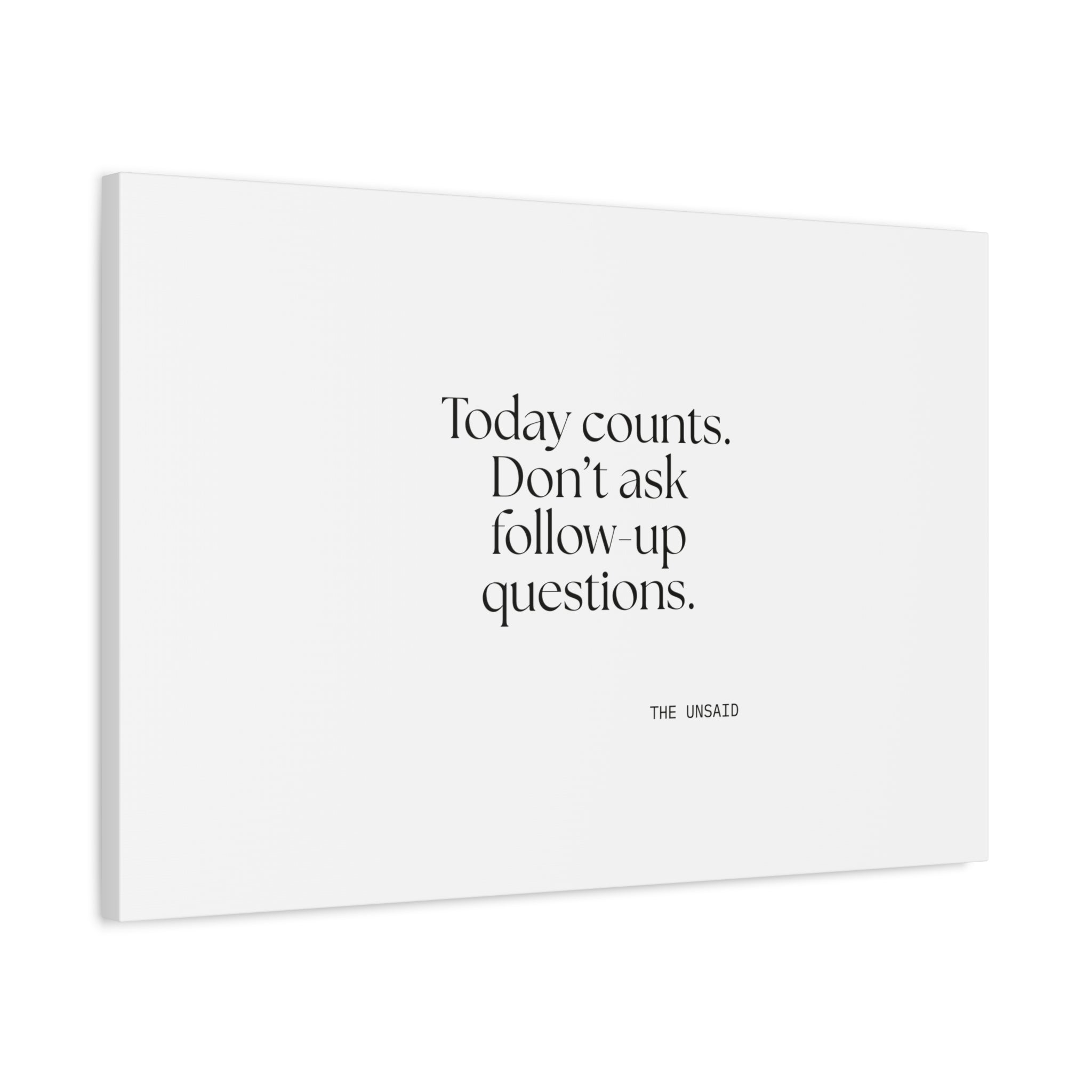 Today counts. Don’t ask follow-up questions - Canvas Print - Dry Humor
